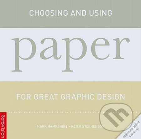 Choosing and Using Paper for Great Graphic Design - Mark Hampshire, Keith Stephenson, Rotovision, 2008