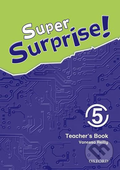 Kniha: Super Surprise 5: Teacher´s Book (Vanessa Reilly). Oxford University Press, 2010 Kniha: Super Surprise 5: Teacher´s Book (Vanessa Reilly). Oxford University Press, 2010