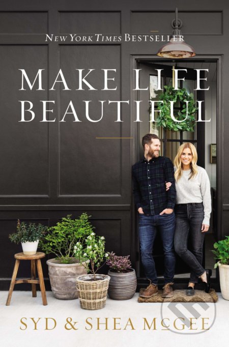 Kniha: Make Life Beautiful (Shea McGee a Syd McGee). HarperCollins, 2020 Kniha: Make Life Beautiful (Shea McGee a Syd McGee). HarperCollins, 2020