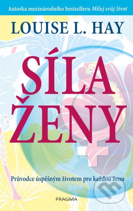 Kniha: Síla ženy (Louise L. Hay). Pragma, 2022 Kniha: Síla ženy (Louise L. Hay). Pragma, 2022