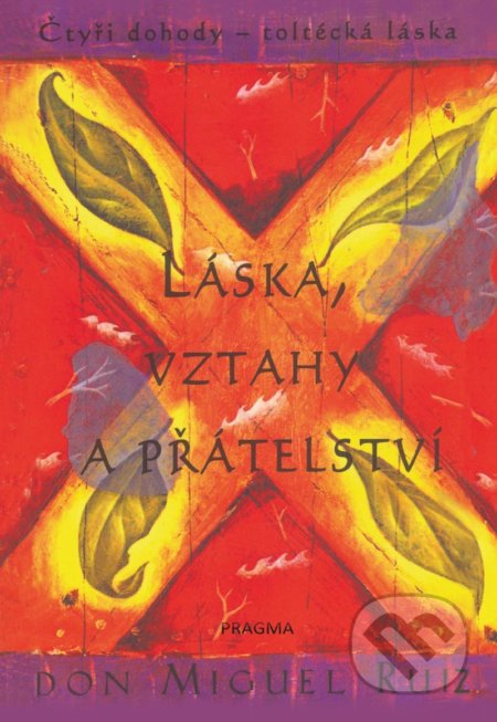 Láska, vztahy a přátelství - Don Miguel Ruiz, Pragma, 2022