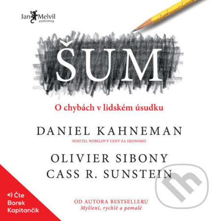 Audiokniha: Šum (Cass R. Sunstein, Daniel Kahneman a Olivier Sibony). Jan Melvil publishing, 2022 Audiokniha: Šum (Cass R. Sunstein, Daniel Kahneman a Olivier Sibony). Jan Melvil publishing, 2022