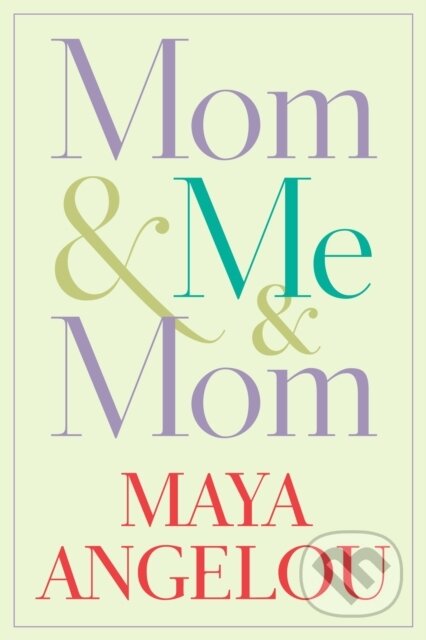E-kniha: Mom & Me & Mom (Maya Angelou). Random House, 2013 E-kniha: Mom & Me & Mom (Maya Angelou). Random House, 2013