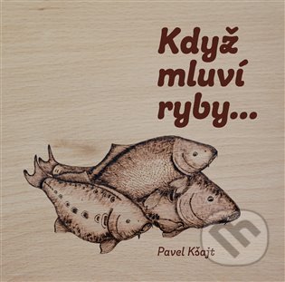 Kniha: Když mluví ryby… (Pavel Kšajt). Pavel Mervart, 2022 Kniha: Když mluví ryby… (Pavel Kšajt). Pavel Mervart, 2022