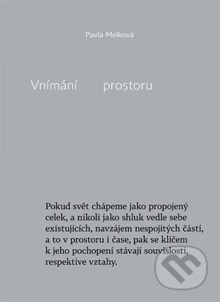 Kniha: Vnímání prostoru (Pavla Melková). Arbor vitae, 2022 Kniha: Vnímání prostoru (Pavla Melková). Arbor vitae, 2022