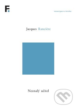 Kniha: Neznalý učitel (Jacques Ranciere). Filosofia, 2022 Kniha: Neznalý učitel (Jacques Ranciere). Filosofia, 2022