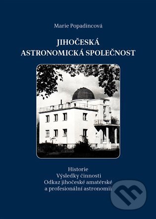 Kniha: Jihočeská astronomická společnost (Marie Popadincová). JKA, 2022 Kniha: Jihočeská astronomická společnost (Marie Popadincová). JKA, 2022
