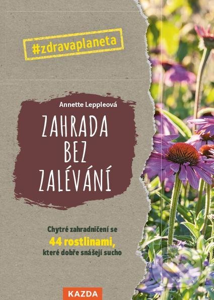 Kniha: Zahrada bez zalévání (Annette Lepple). Nakladatelství KAZDA, 2022 Kniha: Zahrada bez zalévání (Annette Lepple). Nakladatelství KAZDA, 2022
