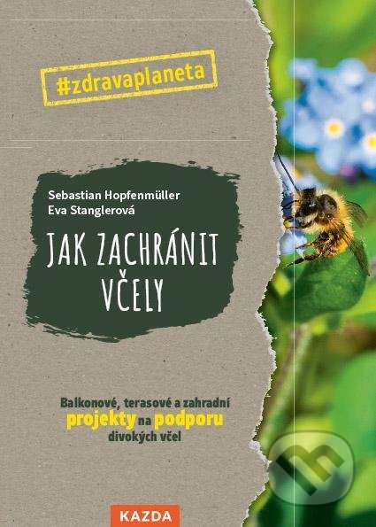 Kniha: Jak zachránit včely (Eva Stangler a Sebastian Hopfenmüller). Nakladatelství KAZDA, 2022 Kniha: Jak zachránit včely (Eva Stangler a Sebastian Hopfenmüller). Nakladatelství KAZDA, 2022