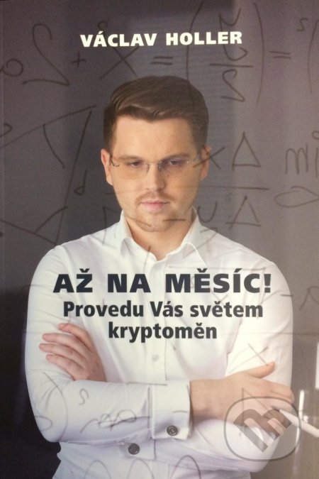 Kniha: Až na Měsíc! Provedu Vás světem kryptoměn (Václav Holler). VR ATELIER, 2022 Kniha: Až na Měsíc! Provedu Vás světem kryptoměn (Václav Holler). VR ATELIER, 2022