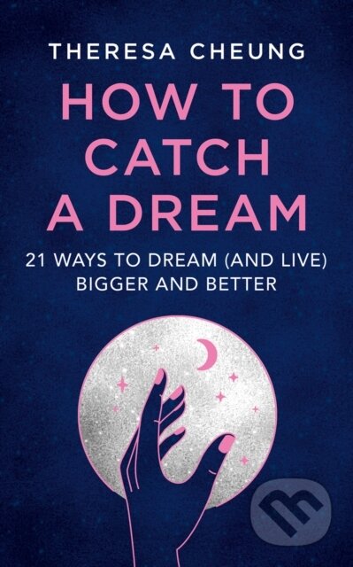 E-kniha: How to Catch A Dream: 21 Ways to Dream (and Live) Bigger and Better (Theresa Cheung). HarperCollins, 2022 E-kniha: How to Catch A Dream: 21 Ways to Dream (and Live) Bigger and Better (Theresa Cheung). HarperCollins, 2022