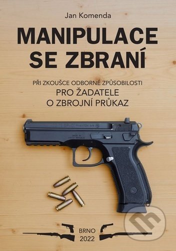Kniha: Manipulace se zbraní při zkoušce odborné způsobilosti (Jan Komenda). Jan Komenda, 2022 Kniha: Manipulace se zbraní při zkoušce odborné způsobilosti (Jan Komenda). Jan Komenda, 2022