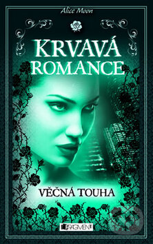 Kniha: Krvavá romance 2: Věčná touha (Alice Moon). Nakladatelství Fragment, 2012 Kniha: Krvavá romance 2: Věčná touha (Alice Moon). Nakladatelství Fragment, 2012