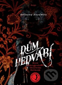Kniha: Dům hedvábí (Anthony Horowitz). Argo, 2012 Kniha: Dům hedvábí (Anthony Horowitz). Argo, 2012