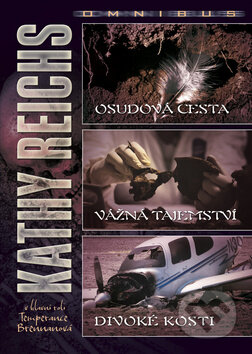Kniha: Omnibus: Osudová cesta, Vážná tajemství, Divoké kosti (Kathy Reichs). BB/art, 2012 Kniha: Omnibus: Osudová cesta, Vážná tajemství, Divoké kosti (Kathy Reichs). BB/art, 2012