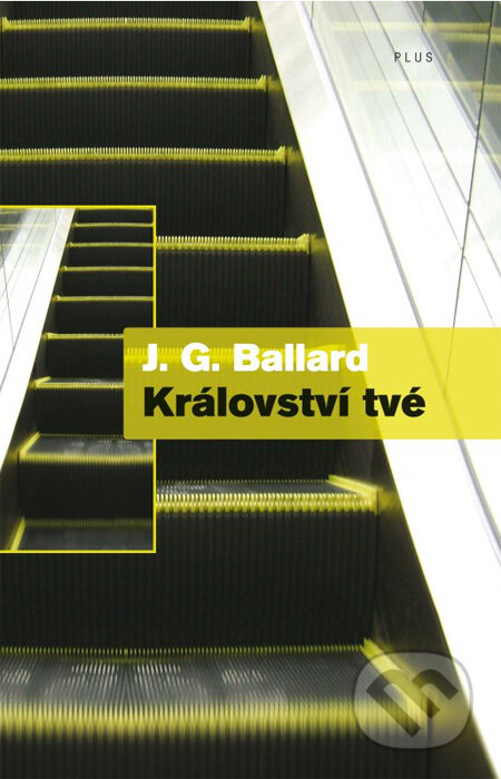 Kniha: Království tvé (J.G. Ballard). Plus, 2012 Kniha: Království tvé (J.G. Ballard). Plus, 2012