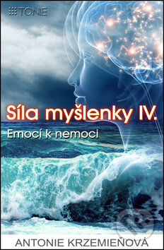 Kniha: Síla myšlenky IV. (Antonie Krzemieňová). Tonie, 2012 Kniha: Síla myšlenky IV. (Antonie Krzemieňová). Tonie, 2012