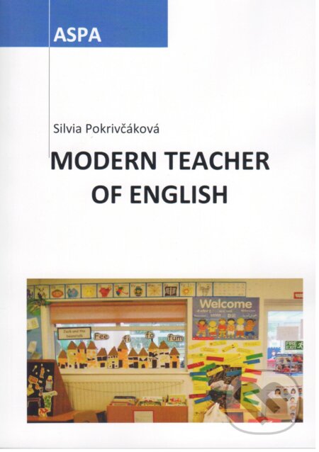 Kniha: Modern Teacher of English (Silvia Pokrivčáková). ASPA, 2012 Kniha: Modern Teacher of English (Silvia Pokrivčáková). ASPA, 2012