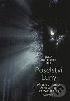 Kniha: Poselství Luny (Julia Butterfly Hill). Malvern, 2012 Kniha: Poselství Luny (Julia Butterfly Hill). Malvern, 2012