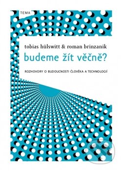 Kniha: Budeme žít věčně? (Roman Brinzanik a Tobias Hülswitt). Kniha Zlín, 2012 Kniha: Budeme žít věčně? (Roman Brinzanik a Tobias Hülswitt). Kniha Zlín, 2012