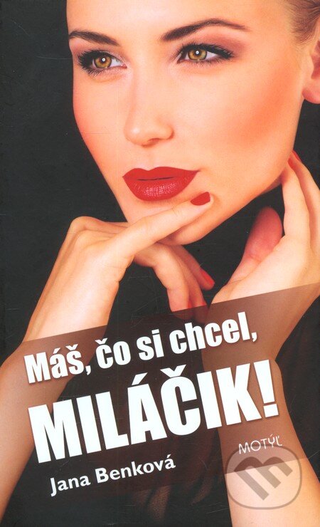Kniha: Máš, čo si chcel, miláčik! (Jana Benková). Motýľ, 2012 Kniha: Máš, čo si chcel, miláčik! (Jana Benková). Motýľ, 2012
