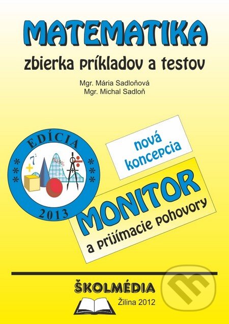 Kniha: Matematika - zbierka príkladov a testov (Mária Sadloňová a Michal Sadloň). Školmédia, 2012 Kniha: Matematika - zbierka príkladov a testov (Mária Sadloňová a Michal Sadloň). Školmédia, 2012