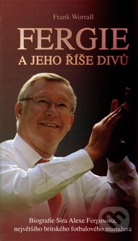 Kniha: Fergie a jeho říše divů (Frank Worrall). Nava, 2012 Kniha: Fergie a jeho říše divů (Frank Worrall). Nava, 2012