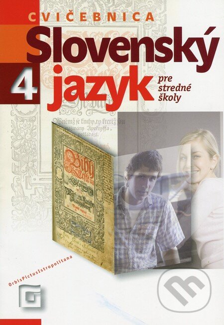 Kniha: Slovenský jazyk 4 pre stredné školy (Cvičebnica) (Milada Caltíková). Orbis Pictus Istropolitana, 2011 Kniha: Slovenský jazyk 4 pre stredné školy (Cvičebnica) (Milada Caltíková). Orbis Pictus Istropolitana, 2011