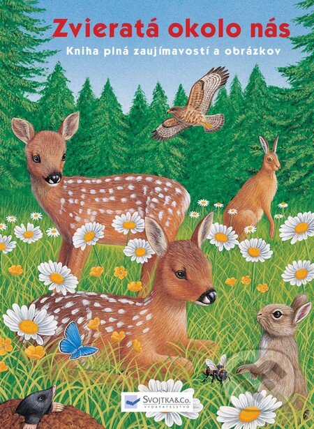 Kniha: Zvieratá okolo nás (Autorský kolektív). Svojtka&Co., 2012 Kniha: Zvieratá okolo nás (Autorský kolektív). Svojtka&Co., 2012
