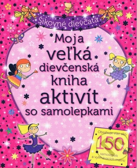 Kniha: Moja veľká dievčenská kniha aktivít (Svojtka&Co.). Svojtka&Co., 2012 Kniha: Moja veľká dievčenská kniha aktivít (Svojtka&Co.). Svojtka&Co., 2012