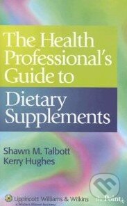 Kniha: The Health Professional's Guide to Dietary Supplements (Shawn M. Talbott a Kerry Hughes). Lippincott Williams & Wilkins, 2006 Kniha: The Health Professional's Guide to Dietary Supplements (Shawn M. Talbott a Kerry Hughes). Lippincott Williams & Wilkins, 2006
