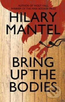 Kniha: Bring up the Bodies (Hilary Mantel). Fourth Estate, 2012 Kniha: Bring up the Bodies (Hilary Mantel). Fourth Estate, 2012