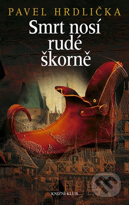 Kniha: Smrt nosí rudé škorně (Pavel Hrdlička). Knižní klub, 2012 Kniha: Smrt nosí rudé škorně (Pavel Hrdlička). Knižní klub, 2012