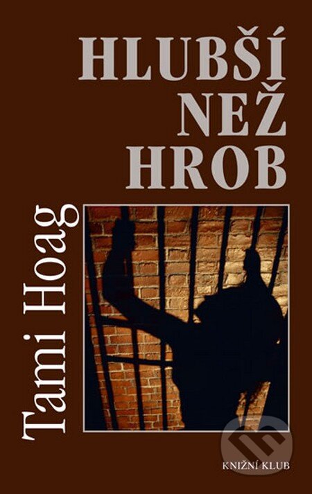 Kniha: Hlubší než hrob (Tami Hoagová). Knižní klub, 2012 Kniha: Hlubší než hrob (Tami Hoagová). Knižní klub, 2012