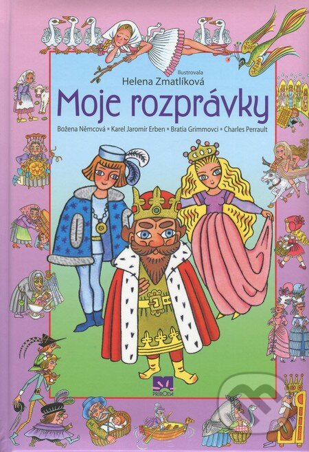 Kniha: Moje rozprávky (Božena Němcová, Jacob Grimm, Karel Jaromír Erben, Wilhelm Grimm a kolektiv). Príroda, 2012 Kniha: Moje rozprávky (Božena Němcová, Jacob Grimm, Karel Jaromír Erben, Wilhelm Grimm a kolektiv). Príroda, 2012