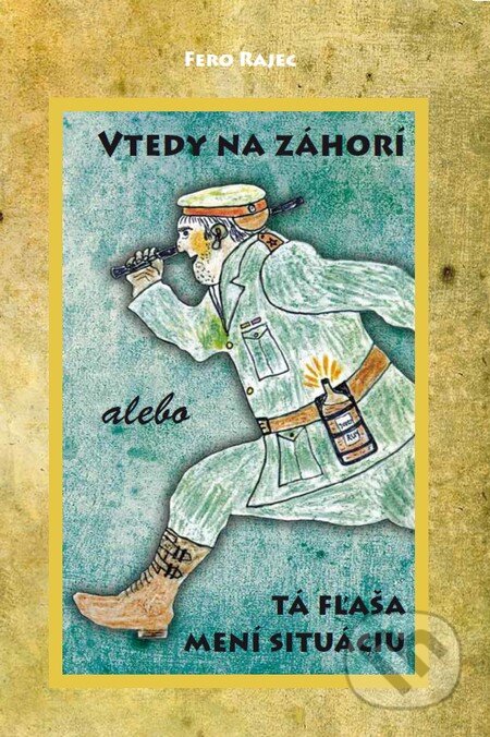 Kniha: Vtedy na Záhorí alebo Tá fľaša mení situáciu (Fero Rajec). Fero Rajec, 2012 Kniha: Vtedy na Záhorí alebo Tá fľaša mení situáciu (Fero Rajec). Fero Rajec, 2012