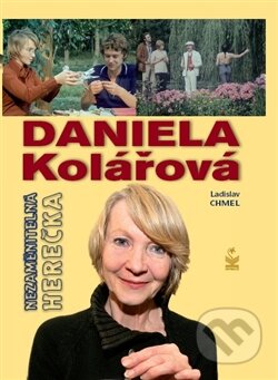 Kniha: Daniela Kolářová (Ladislav Chmel). Petrklíč, 2012 Kniha: Daniela Kolářová (Ladislav Chmel). Petrklíč, 2012