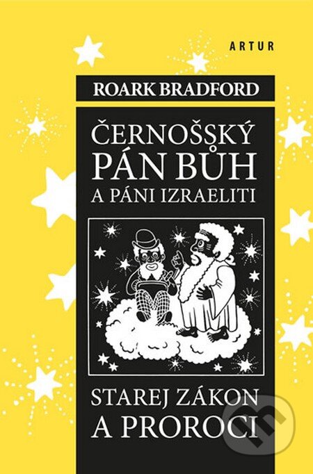 Kniha: Černošský pán bůh a páni izraeliti (Roark Bradford). Artur, 2012 Kniha: Černošský pán bůh a páni izraeliti (Roark Bradford). Artur, 2012