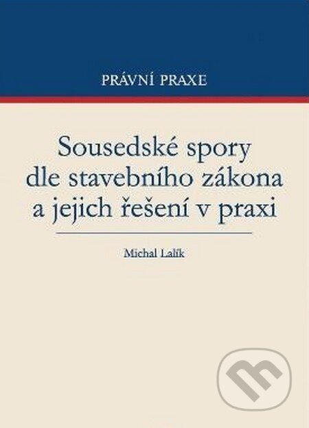 Kniha: Sousedské spory dle stavebního zákona a jejich řešení v praxi (Michal Lalík). C. H. Beck, 2012 Kniha: Sousedské spory dle stavebního zákona a jejich řešení v praxi (Michal Lalík). C. H. Beck, 2012