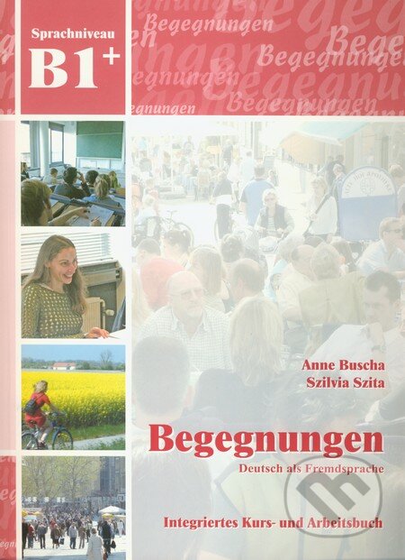 Kniha: Begegnungen Deutsch als Fremdsprache B1: Integriertes Kurs- und Arbeitsbuch (Anne Buscha a Szilvia Szita). Schubert, 2008 Kniha: Begegnungen Deutsch als Fremdsprache B1: Integriertes Kurs- und Arbeitsbuch (Anne Buscha a Szilvia Szita). Schubert, 2008