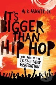 Kniha: It's Bigger Than Hip Hop (M.K. Asante). St. Martins Griffin, 2009 Kniha: It's Bigger Than Hip Hop (M.K. Asante). St. Martins Griffin, 2009