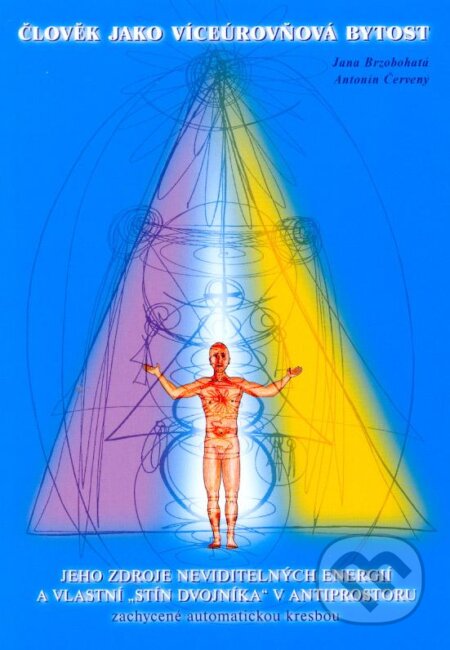 Kniha: Člověk jako víceúrovňová bytost (Antonín Červený a Jana Brzobohatá). Agape, 2003 Kniha: Člověk jako víceúrovňová bytost (Antonín Červený a Jana Brzobohatá). Agape, 2003