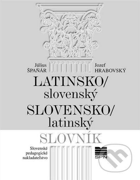 Kniha: Latinsko-slovenský a slovenský-latinský slovník (Jozef Hrabovský a Július Špaňár). SPN - Mladé letá, 2012 Kniha: Latinsko-slovenský a slovenský-latinský slovník (Jozef Hrabovský a Július Špaňár). SPN - Mladé letá, 2012