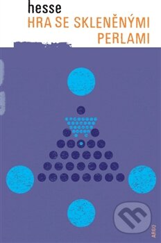 Kniha: Hra se skleněnými perlami (Hermann Hesse). Argo, 2012 Kniha: Hra se skleněnými perlami (Hermann Hesse). Argo, 2012