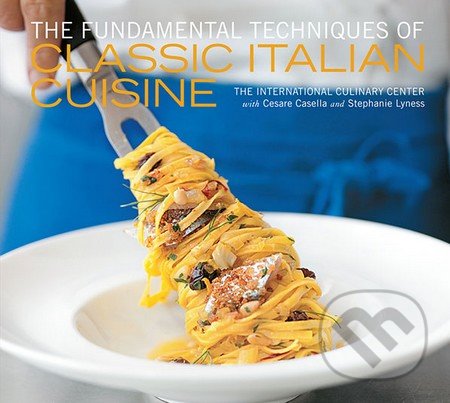 The Fundamental Techniques of Classic Italian Cuisine - Cesare Casella, McClelland & Stewart, 2012