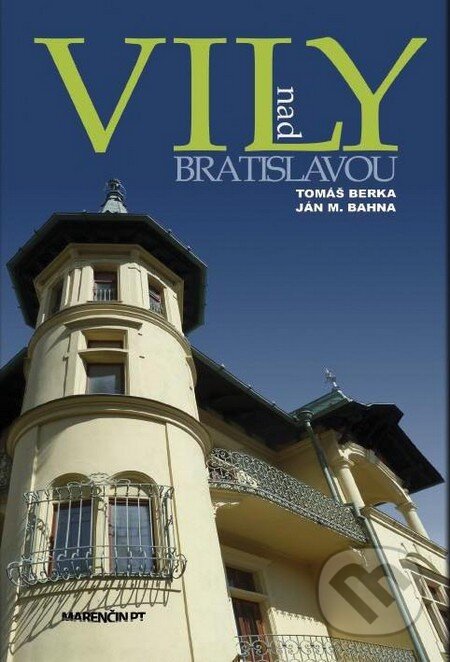 Kniha: Vily nad Bratislavou (Ján M. Bahna a Tomáš Berka). Marenčin PT, 2013 Kniha: Vily nad Bratislavou (Ján M. Bahna a Tomáš Berka). Marenčin PT, 2013