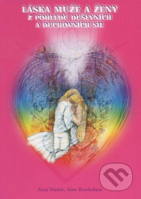 Kniha: Láska muže a ženy z pohledu duševních a duchovních sil (Jana Brzobohatá a Josef Staněk). Agape, 2004 Kniha: Láska muže a ženy z pohledu duševních a duchovních sil (Jana Brzobohatá a Josef Staněk). Agape, 2004