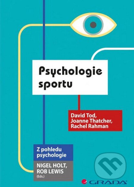 Kniha: Psychologie sportu (David Tod, Joanne Thatcher a Rachel Rahman). Grada, 2012 Kniha: Psychologie sportu (David Tod, Joanne Thatcher a Rachel Rahman). Grada, 2012