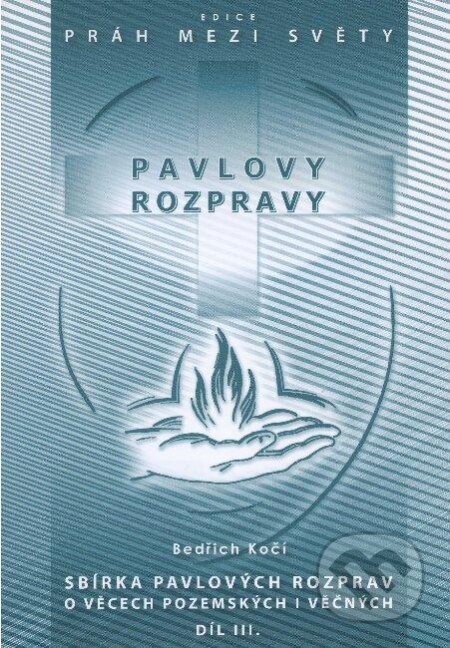 Kniha: Pavlovy rozpravy III (Bedřich Kočí). Agape, 2008 Kniha: Pavlovy rozpravy III (Bedřich Kočí). Agape, 2008