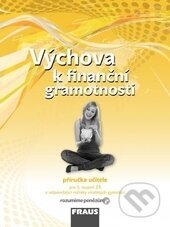 Kniha: Výchova k finanční gramotnosti - příručka učitele (Jitka Kašová). Fraus, 2012 Kniha: Výchova k finanční gramotnosti - příručka učitele (Jitka Kašová). Fraus, 2012